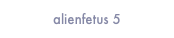 alienfetus 5